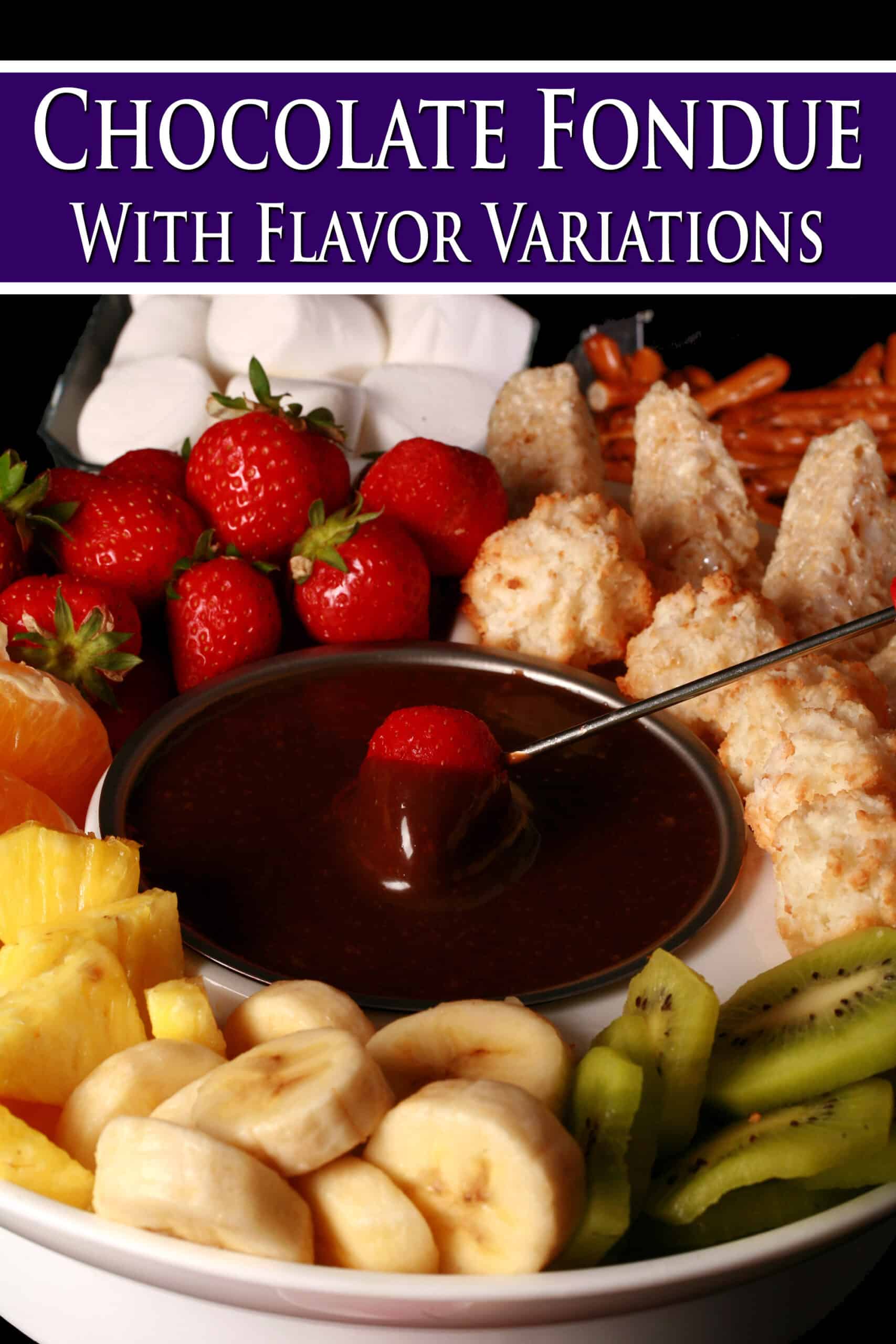 A strawberry being dipped into chocolate fondue, surrounded by pineapple chunks, banana slices, kiwi slices, coconut macaroons, oranges, pretzels, marshmallows, and more. Overlaid text says chocolate fondue with flavour variations.